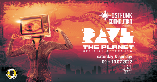 Official Aftershow Rave the Planet / Ostfunk Goanautika (09.07.2022)